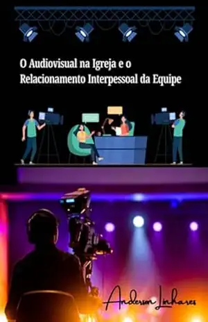O Audiovisual Na Igreja E O Relacionamento Interpessoal Da Equipe – Anderson Linhares