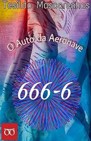O Auto da Aeronave 666–6 – Tesildo Mascarenhas