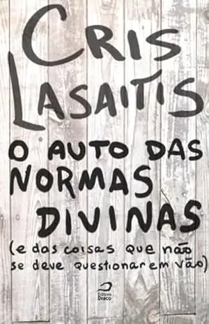 O Auto das Normas Divinas (e das coisas que não se deve questionar em vão) - Cris Lasaitis