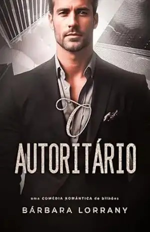 O AUTORITÁRIO (BILIONÁRIOS EM ORLANDO Livro 1) – Bárbara  Lorrany