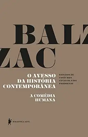 O avesso da história contemporânea – A Comédia Humana – Honoré de Balzac