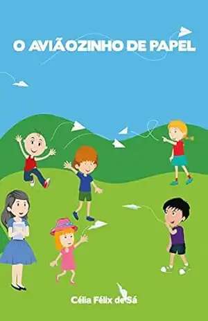 O Aviãozinho de Papel: Infantil – Célia Félix de Sá
