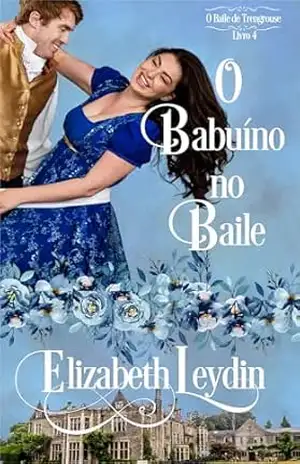 O Babuíno no Baile: Novela de romance de regência doce (O Baile de Trengrouse Livro 4) – Elizabeth Leydin