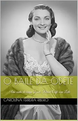 O Baile da Odete: Um conto do tempo de um Brasil Café com Leite – Carolina Ferreira Ribeiro