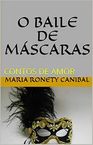 O BAILE DE MÁSCARAS: CONTOS DE AMOR – Maria Ronety Canibal