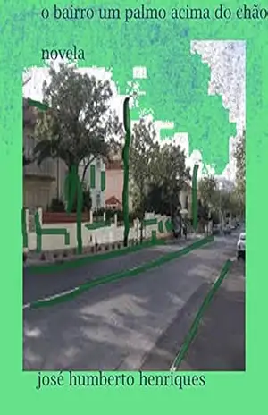 O Bairro Um Palmo Acima do Chão – José Humberto  da Silva Henriques