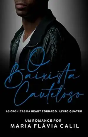 O Baixista Cauteloso: As Crônicas da Heart Tornado – livro 4 – Maria Flávia Calil