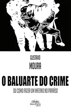 O Baluarte do Crime: ou como fazer um inferno no paraíso - Gustavo Moura