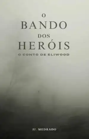 O Bando dos Heróis: O Conto de Eliwood - John John Medrado