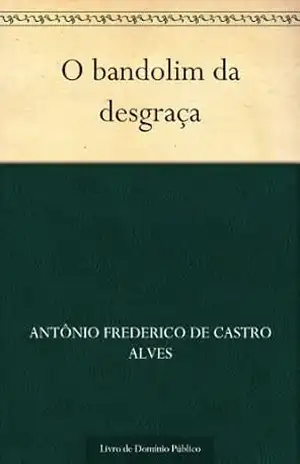 O bandolim da desgraça – Antônio Frederico de Castro Alves