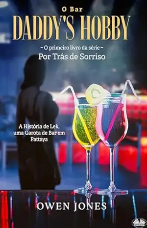 O Bar Daddy’s Hobby: A história de Lek, uma garota de bar em Pattaya – Owen Jones
