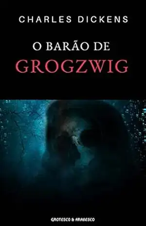 O Barão de Grogzwig: Conto Fantástico – Charles Dickens