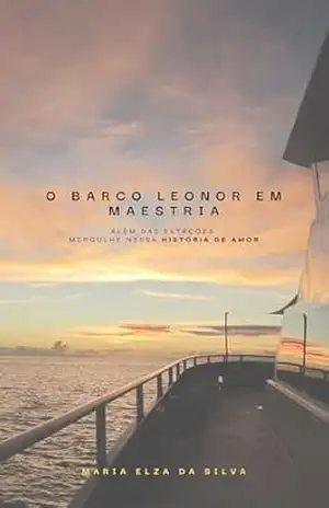 O Barco Leonor em Maestria: Além das Estações – Mergulhe nessa História de Amor – Maria Elza Da silva