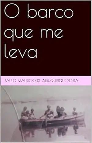 O barco que me leva – Paulo mauricio de albuquerque senra