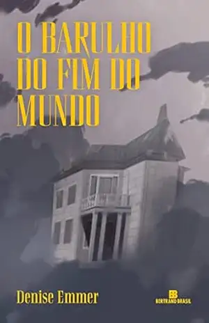 O barulho do fim do mundo – Denise Emmer