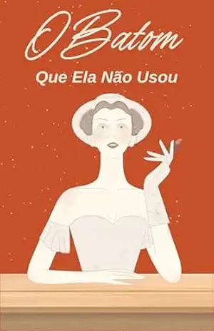 O Batom Que Ela Não Usou – Miriam Paiva