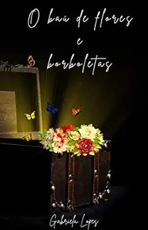 O baú de flores e borboletas - Gabriela  Lopes