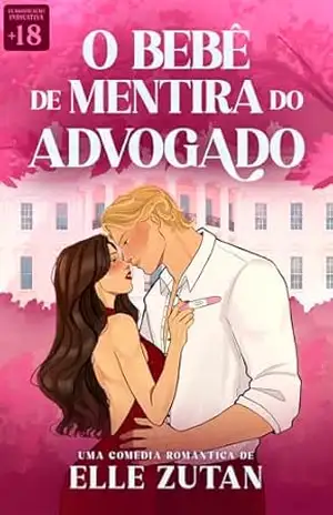 O bebê de mentira do advogado: Amores de verdade – Elle Zutan