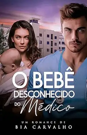 O Bebê Desconhecido do Médico – Bia Carvalho