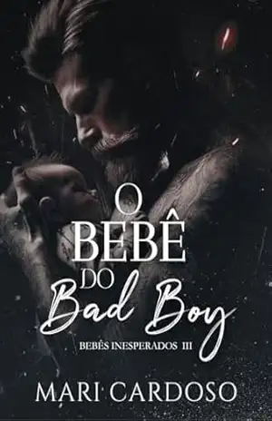 O Bebê do Bad Boy (Bebês Inesperados Livro 3) – Mari Cardoso