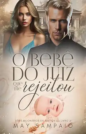 O BeBê do Juiz que me Rejeitou: Bilionários da Justiça - May  Sampaio