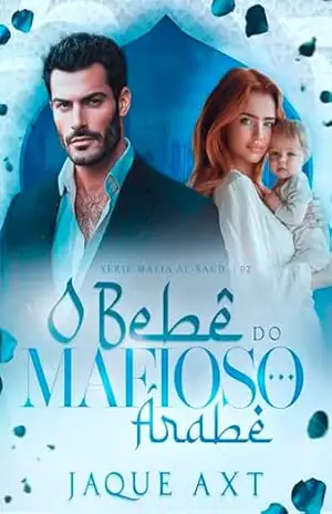 O BEBÊ DO MAFIOSO ÁRABE (Máfia Al–Saud Livro 2) – Jaque Axt