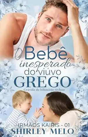 O BEBÊ INESPERADO DO VIÚVO GREGO: Grávida do Bilionário Recluso (IRMÃOS KAIRIS Livro 1) – SHIRLEY  MELO