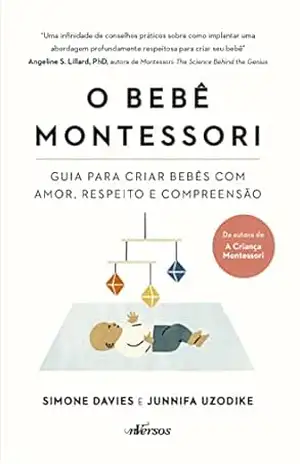 O Bebê Montessori: guia para criar bebês com amor, respeito e compreensão - Simone Davies