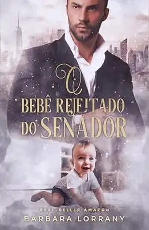O BEBÊ REJEITADO DO SENADOR – Bárbara Lorrany