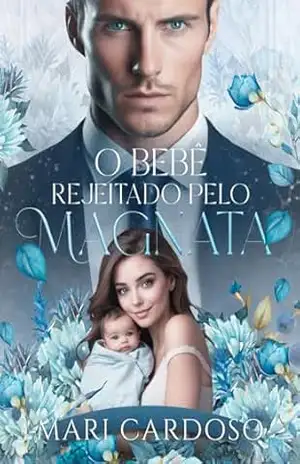 O Bebê Rejeitado Pelo Magnata – Mari Cardoso