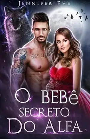 O Bebê Secreto do Alfa: Romance Paranormal de Lobisomem com Parceira Rejeitada e Bebê Secreto (Série Parceira Rejeitada e Bebê Secreto Livro 1) – Jennifer  Eve
