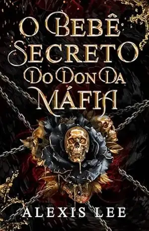 O Bebê Secreto do Don da Máfia: Um Romance de Casamento Arranjado e Inimigos que se Tornam Amantes (Harém Reverso de Daddies Livro 5) – Alexis  Lee