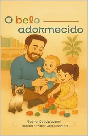O Belo Adormecido (Infantil): Um conto moderno para crianças, sobre família, amor e imaginação (As Aventuras de Bellinha Livro 2) – Gabriel Dequigiovanni