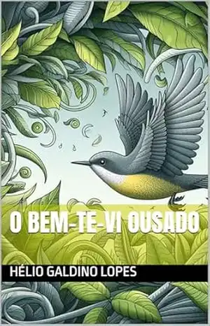 O bem–te–vi ousado – Hélio Galdino Lopes