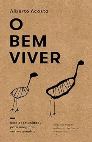 O Bem Viver: uma oportunidade para imaginar outros mundos (Alternativas) – Alberto Acosta
