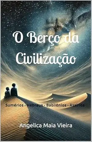 O Berço da Civilização: Sumérios – Hebreus – Babilônios – Assírios (Coleção Aventuras no Tempo) – Angelica Maia Vieira