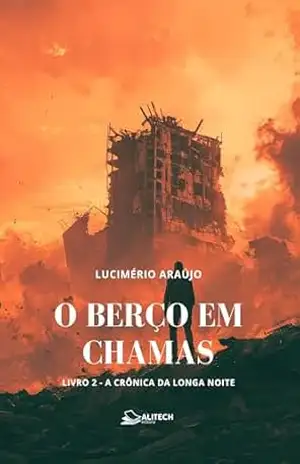 O BERÇO EM CHAMAS: LIVRO 2 – A CRONICA DA LONGA NOITE (A CRÔNICA DA LONGA NOITE) – Lucimério Araújo