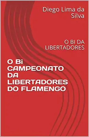O Bi CAMPEONATO DA LIBERTADORES DO FLAMENGO: O BI DA LIBERTADORES - Diego  Lima da Silva