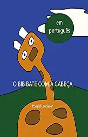 O Bib bate com a cabeça (Bib de giraf – kinderprentenboeken in diverse talen) – Ronald Leunissen