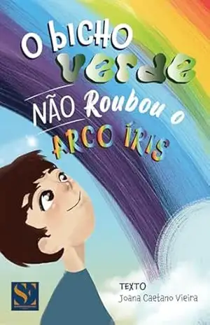 O Bicho Verde Não Roubou o Arco–Íris – Joana Caetano Vieira