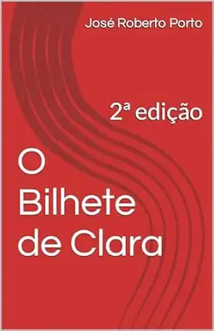 O Bilhete de Clara: 2ª edição – José Roberto Porto