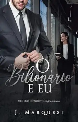 O Bilionário e Eu: Chefe e Assistente (Meu Clichê Favorito Livro 3) – J. Marquesi