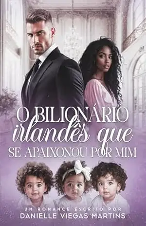 O BILIONÁRIO IRLANDÊS QUE SE APAIXONOU POR MIM – DANIELLE VIEGAS MARTINS