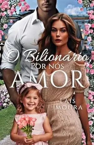 O Bilionário, Por Nós Amor: Livro Único – Laís Moura