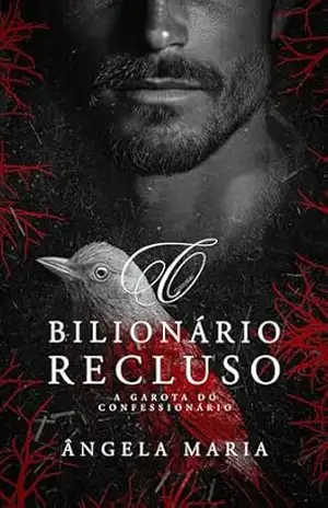 O Bilionário Recluso: A Garota do Confessionário – Ângela  Maria