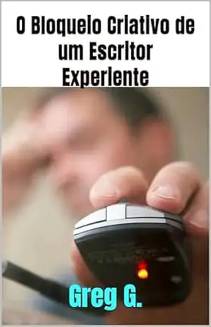 O Bloqueio Criativo de um Escritor Experiente – Greg G.