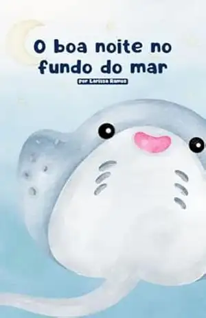 O boa noite do fundo do mar: Uma história infantil com rimas para dormir – Larissa Ramos