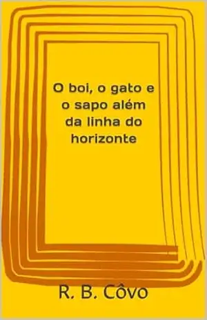 O boi, o gato e o sapo além da linha do horizonte – R. B.  Côvo