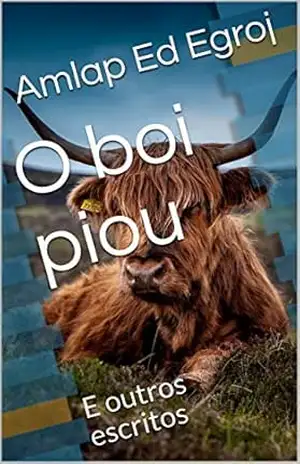 O boi piou: E outros escritos - Amlap Ed Egroj
