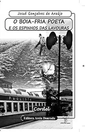 O BOIA–FRIA POETA E OS ESPINHOS DAS LAVOURAS: Cordel - Josué Gonçalves de Araujo